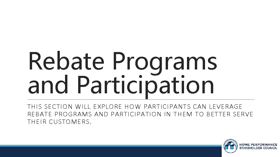 Rebate Programs and Participation THIS SECTION WILL EXPLORE HOW PARTICIPANTS CAN LEVERAGE REBATE PROGRAMS