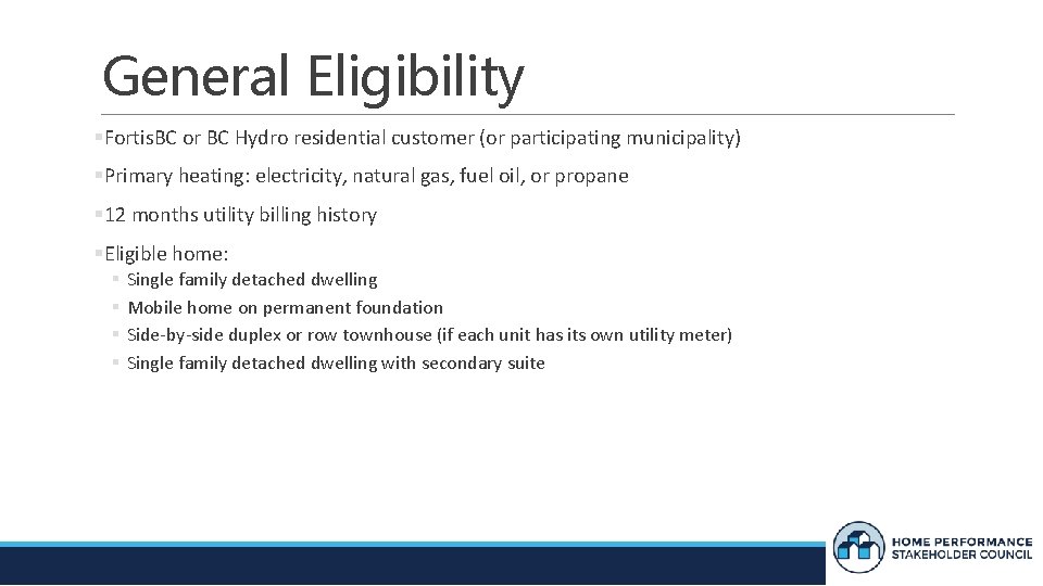 General Eligibility Fortis. BC or BC Hydro residential customer (or participating municipality) Primary heating: