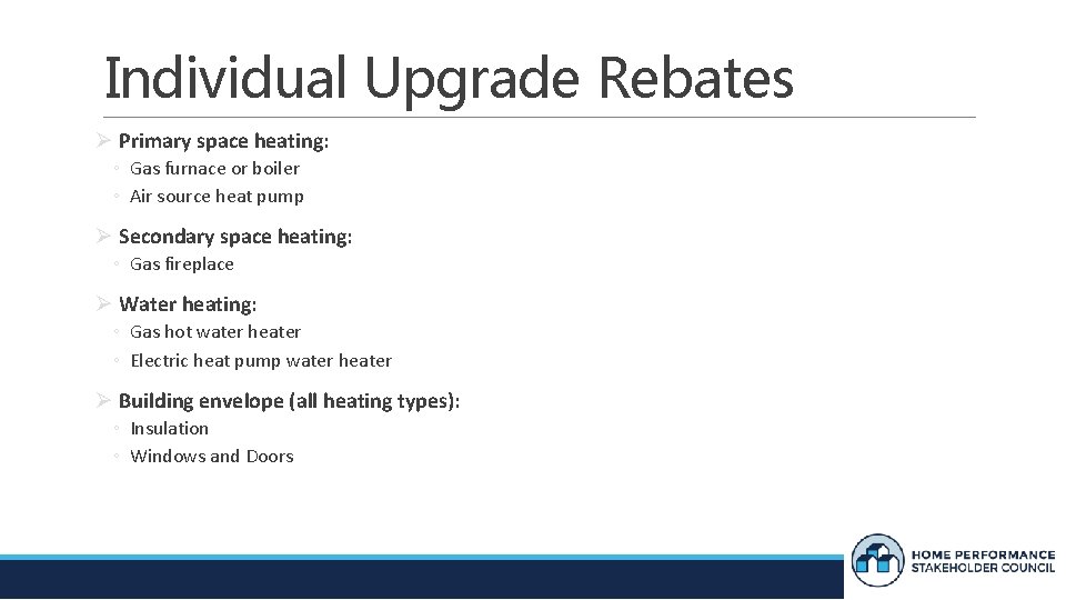 Individual Upgrade Rebates Ø Primary space heating: ◦ Gas furnace or boiler ◦ Air