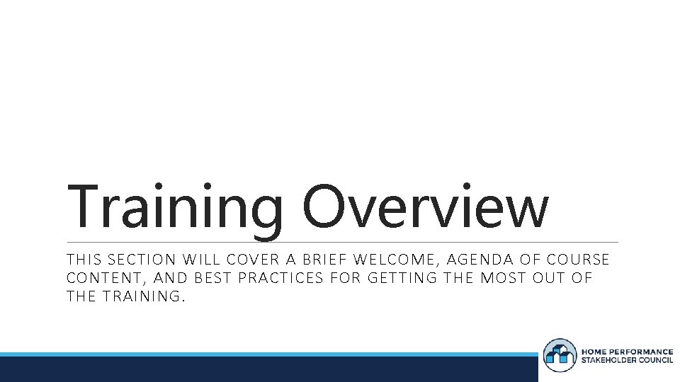 Training Overview THIS SECTION WILL COVER A BRIEF WELCOME, AGENDA OF COURSE CONTENT, AND