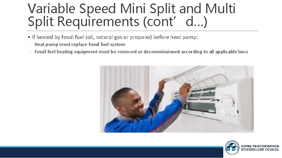 Variable Speed Mini Split and Multi Split Requirements (cont’d…) • If heated by fossil