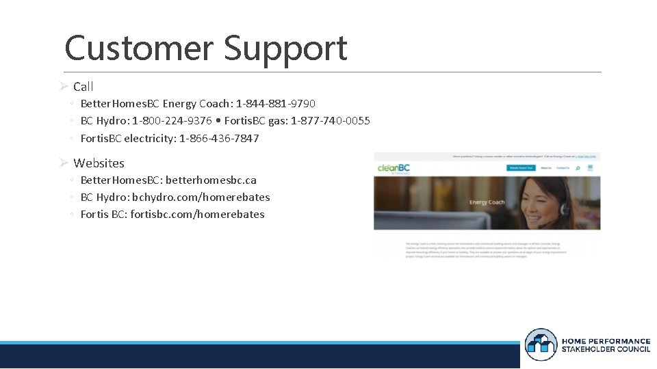 Customer Support Ø Call ◦ Better. Homes. BC Energy Coach: 1 -844 -881 -9790