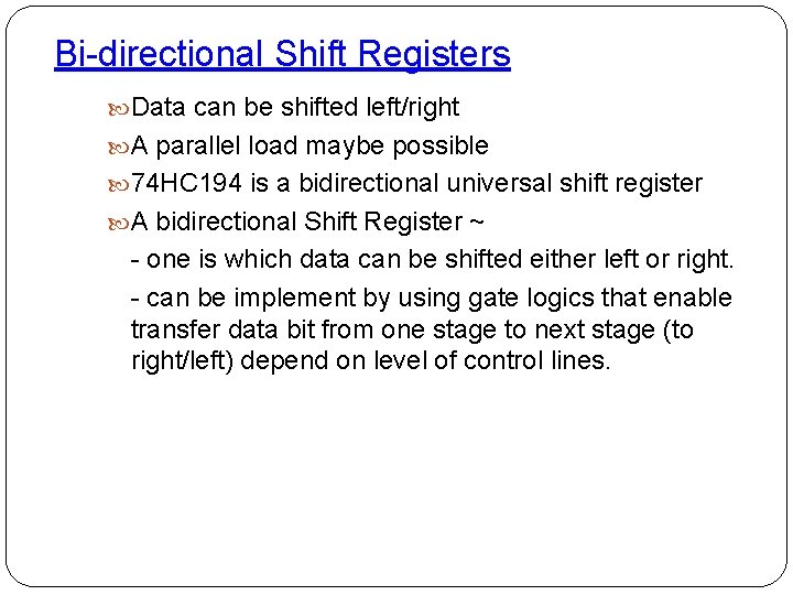 Bi-directional Shift Registers Data can be shifted left/right A parallel load maybe possible 74