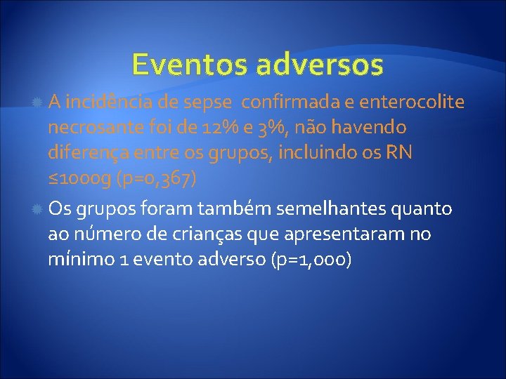 Eventos adversos A incidência de sepse confirmada e enterocolite necrosante foi de 12% e