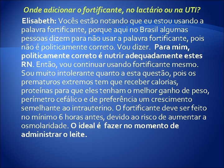 Onde adicionar o fortificante, no lactário ou na UTI? Elisabeth: Vocês estão notando que