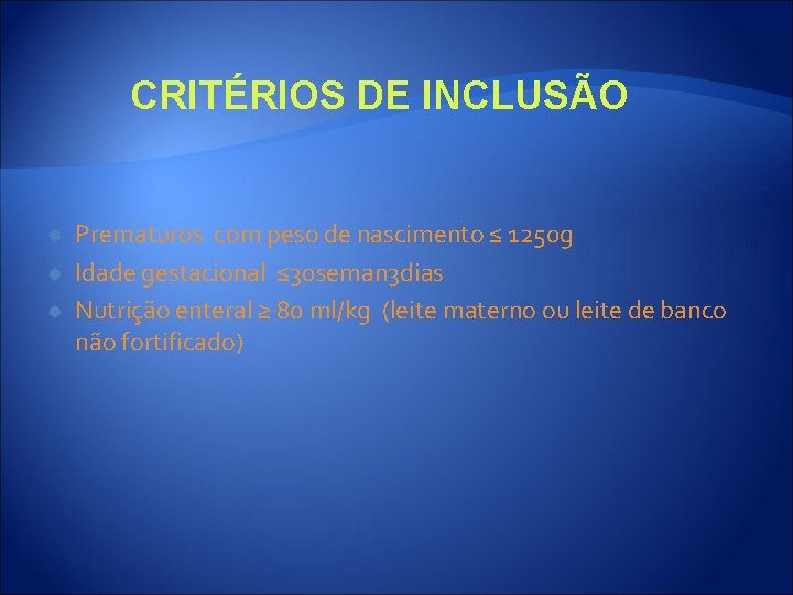 CRITÉRIOS DE INCLUSÃO Prematuros com peso de nascimento ≤ 1250 g Idade gestacional ≤