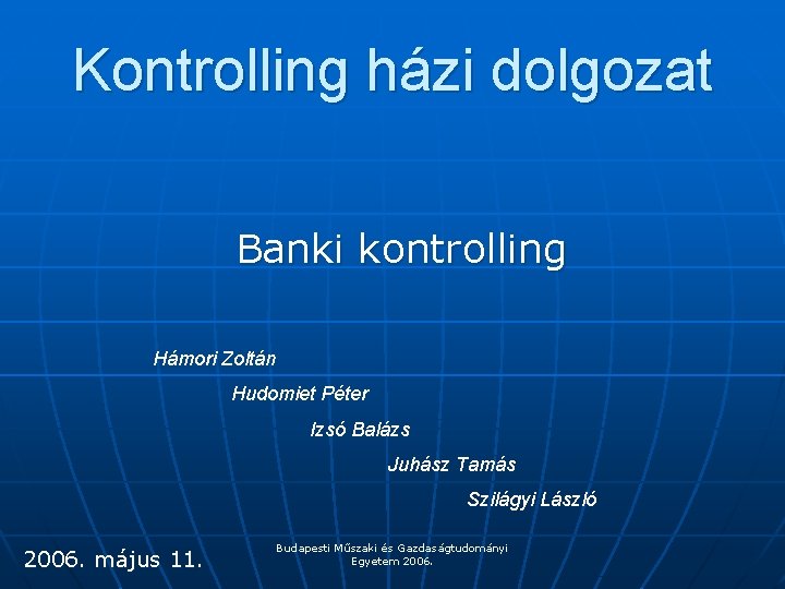 Kontrolling házi dolgozat Banki kontrolling Hámori Zoltán Hudomiet Péter Izsó Balázs Juhász Tamás Szilágyi