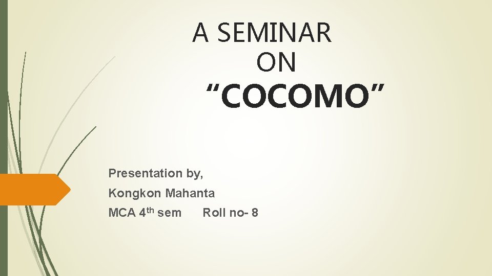 A SEMINAR ON “COCOMO” Presentation by, Kongkon Mahanta MCA 4 th sem Roll no-