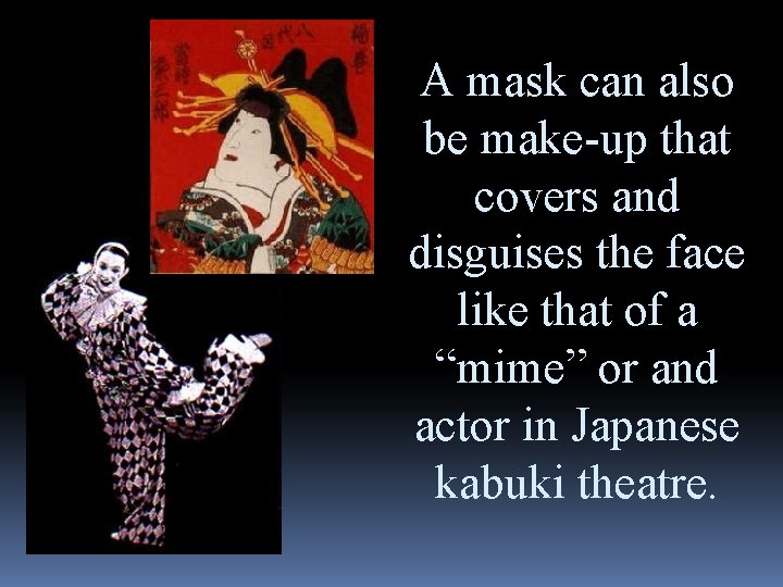 A mask can also be make-up that covers and disguises the face like that