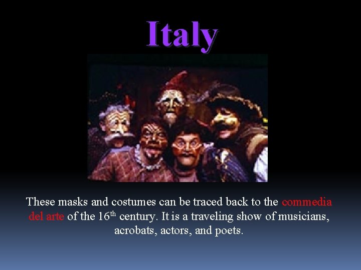Italy These masks and costumes can be traced back to the commedia del arte
