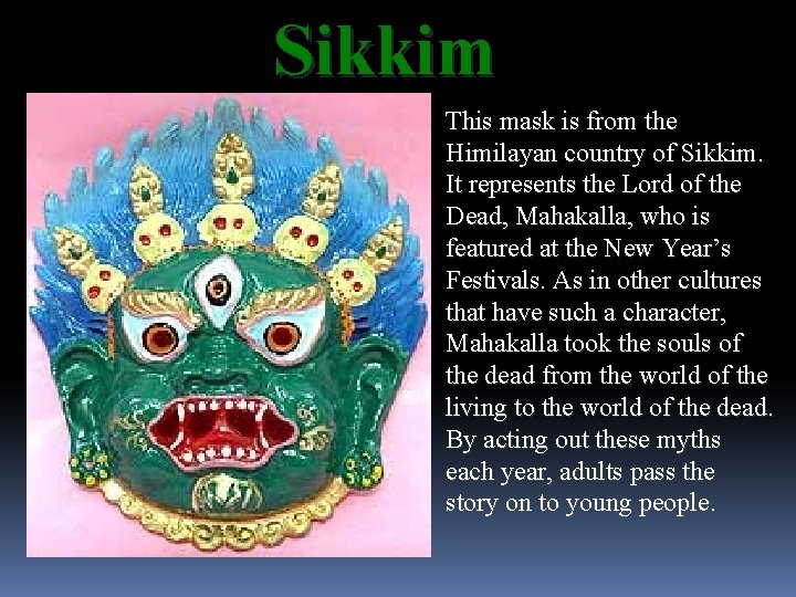 Sikkim This mask is from the Himilayan country of Sikkim. It represents the Lord