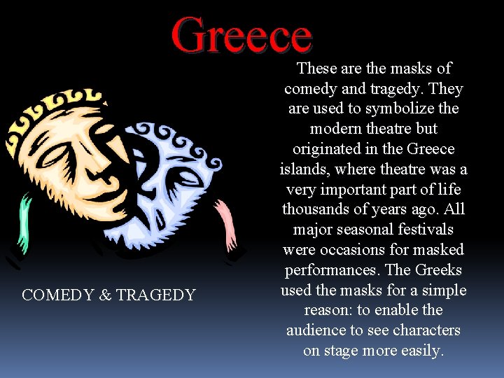 Greece COMEDY & TRAGEDY These are the masks of comedy and tragedy. They are