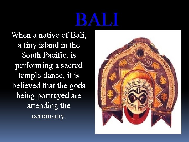 BALI When a native of Bali, a tiny island in the South Pacific, is
