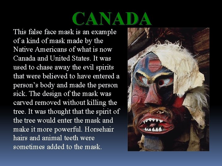 CANADA This false face mask is an example of a kind of mask made