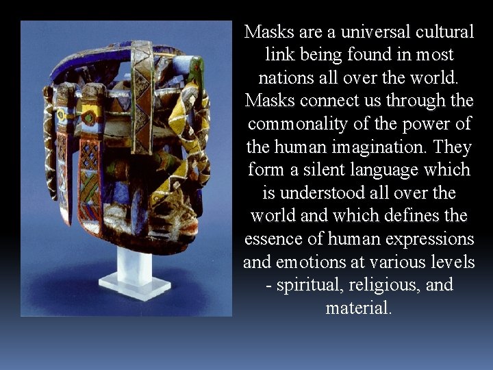 Masks are a universal cultural link being found in most nations all over the