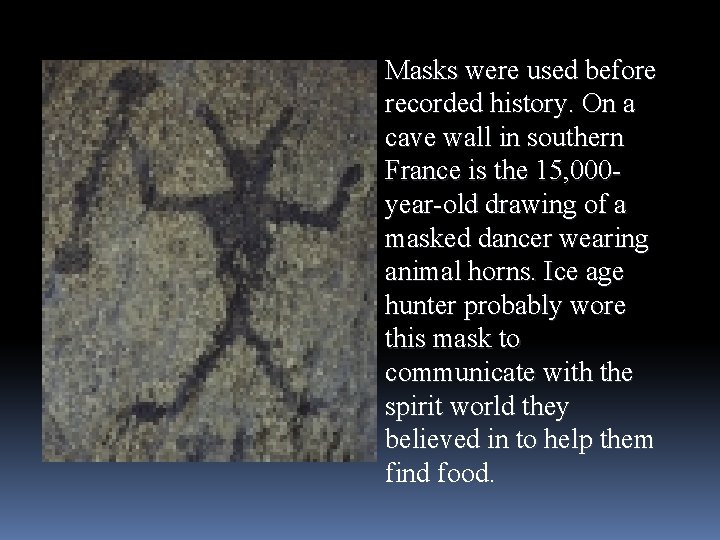 Masks were used before recorded history. On a cave wall in southern France is