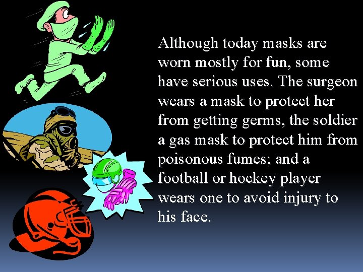 Although today masks are worn mostly for fun, some have serious uses. The surgeon