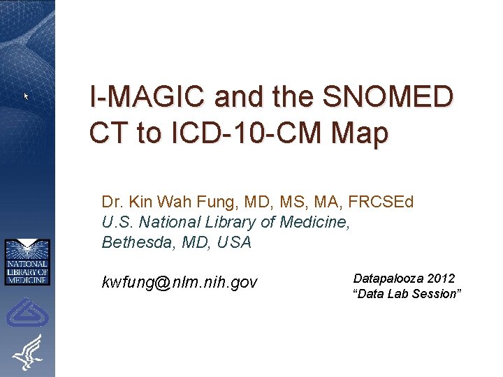 I-MAGIC and the SNOMED CT to ICD-10 -CM Map Dr. Kin Wah Fung, MD,