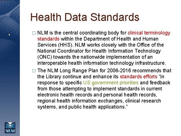 Health Data Standards NLM is the central coordinating body for clinical terminology standards within