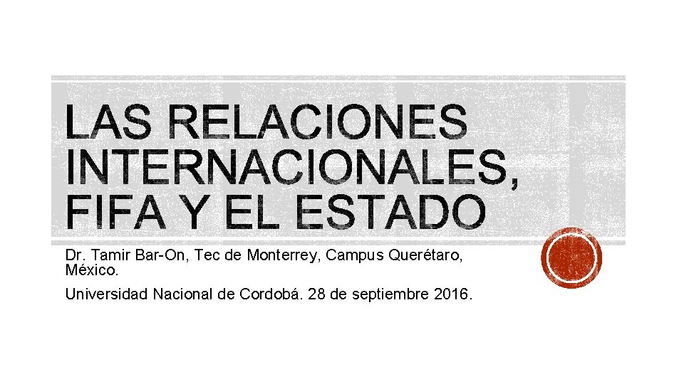 Dr. Tamir Bar-On, Tec de Monterrey, Campus Querétaro, México. Universidad Nacional de Cordobá. 28