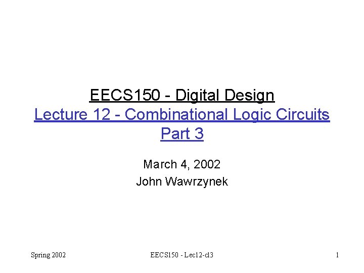 EECS 150 - Digital Design Lecture 12 - Combinational Logic Circuits Part 3 March