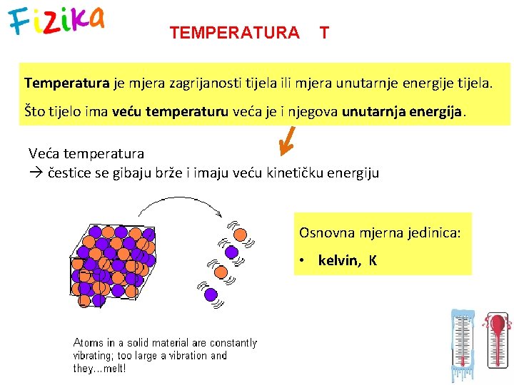 TEMPERATURA T Temperatura je mjera zagrijanosti tijela ili mjera unutarnje energije tijela. Što tijelo