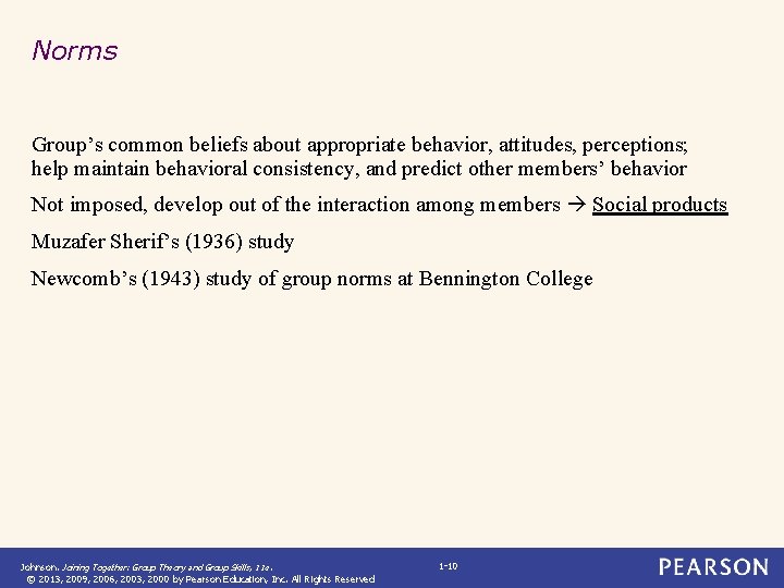 Norms Group’s common beliefs about appropriate behavior, attitudes, perceptions; help maintain behavioral consistency, and