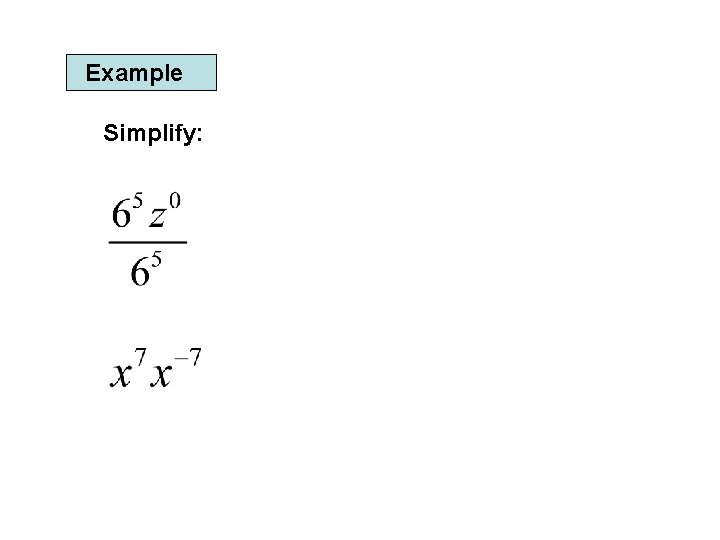 Example Simplify: 