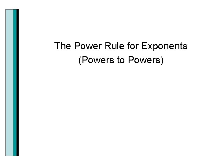 The Power Rule for Exponents (Powers to Powers) 