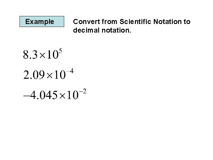 Example Convert from Scientific Notation to decimal notation. 