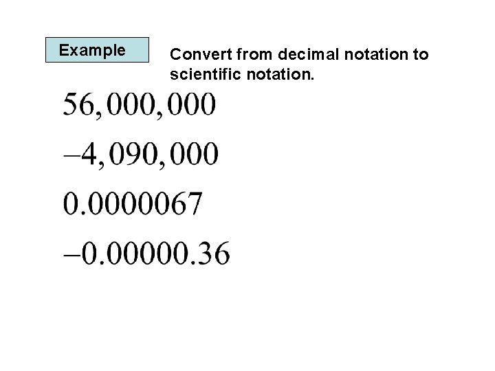 Example Convert from decimal notation to scientific notation. 