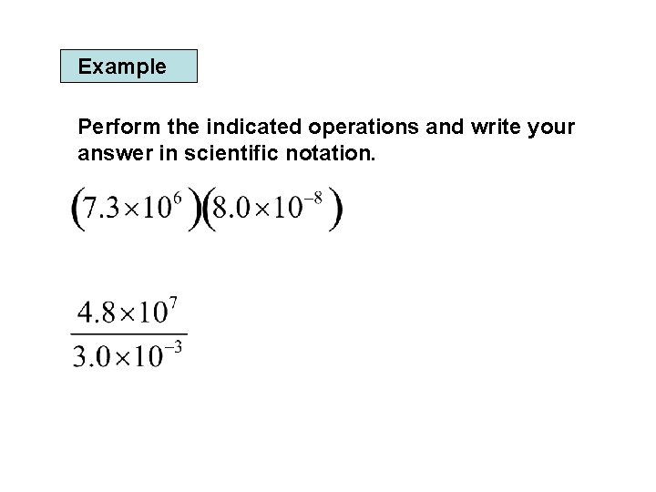 Example Perform the indicated operations and write your answer in scientific notation. 