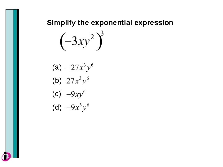 Simplify the exponential expression (a) (b) (c) (d) 