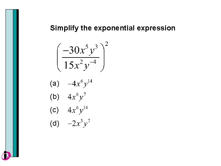 Simplify the exponential expression (a) (b) (c) (d) 