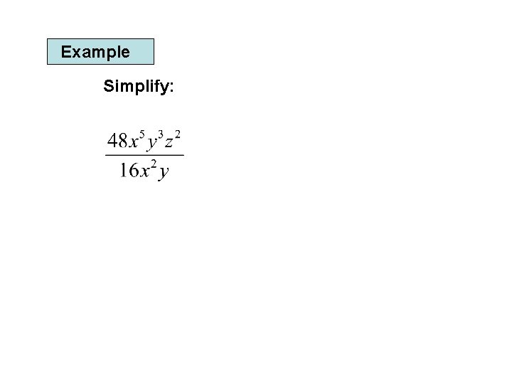 Example Simplify: 