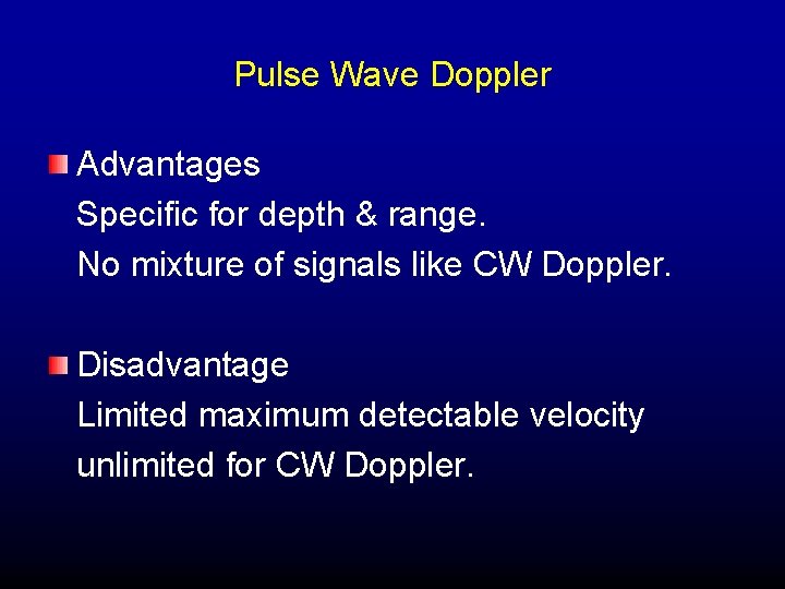 Pulse Wave Doppler Advantages Specific for depth & range. No mixture of signals like