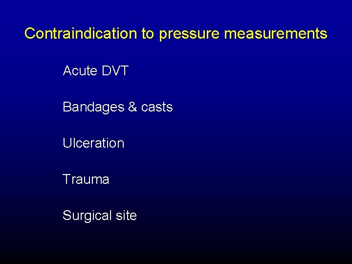 Contraindication to pressure measurements Acute DVT Bandages & casts Ulceration Trauma Surgical site 