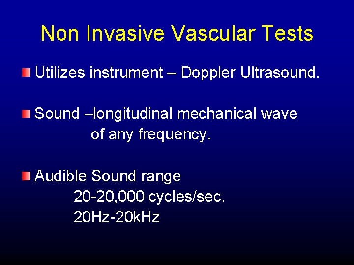 Non Invasive Vascular Tests Utilizes instrument – Doppler Ultrasound. Sound –longitudinal mechanical wave of