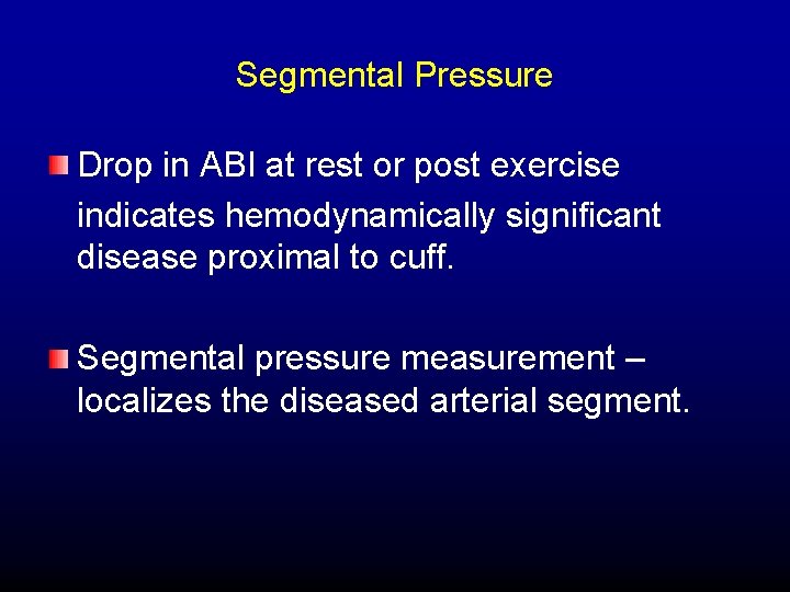 Segmental Pressure Drop in ABI at rest or post exercise indicates hemodynamically significant disease