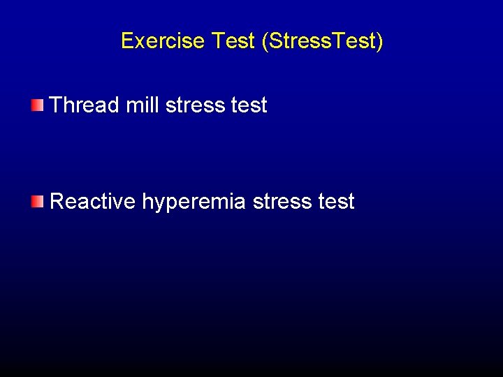 Exercise Test (Stress. Test) Thread mill stress test Reactive hyperemia stress test 