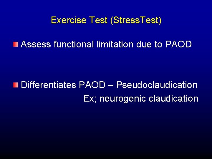 Exercise Test (Stress. Test) Assess functional limitation due to PAOD Differentiates PAOD – Pseudoclaudication