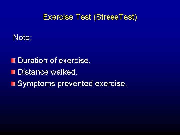 Exercise Test (Stress. Test) Note: Duration of exercise. Distance walked. Symptoms prevented exercise. 