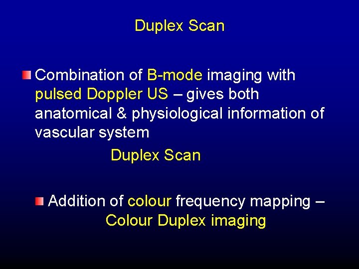 Duplex Scan Combination of B-mode imaging with pulsed Doppler US – gives both anatomical