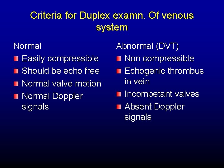 Criteria for Duplex examn. Of venous system Normal Easily compressible Should be echo free