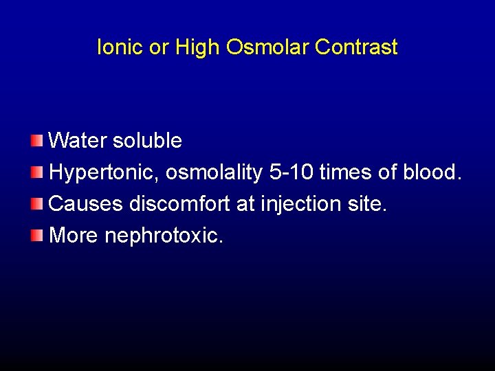Ionic or High Osmolar Contrast Water soluble Hypertonic, osmolality 5 -10 times of blood.