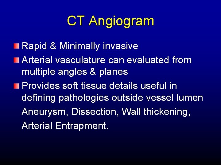 CT Angiogram Rapid & Minimally invasive Arterial vasculature can evaluated from multiple angles &