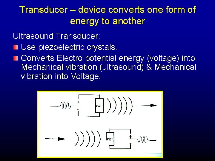 Transducer – device converts one form of energy to another Ultrasound Transducer: Use piezoelectric