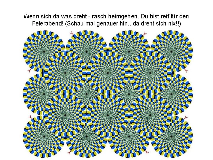 Wenn sich da was dreht - rasch heimgehen. Du bist reif für den Feierabend! Wenn sich da was dreht - rasch heimgehen. Du bist reif für den Feierabend!