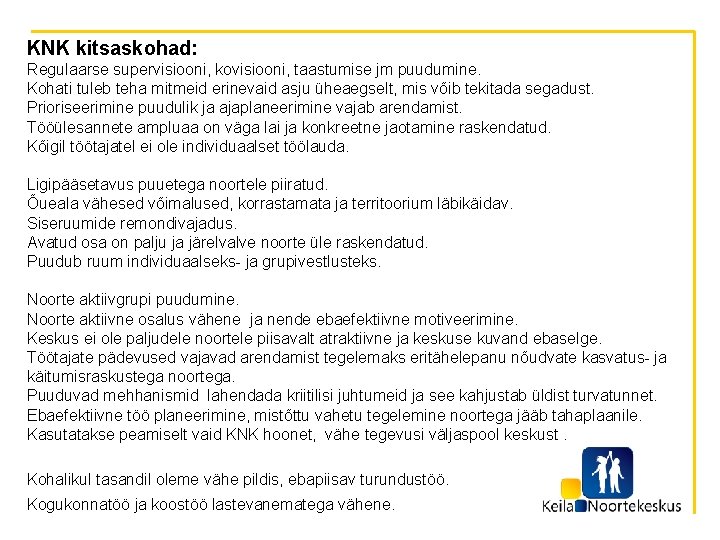 KNK kitsaskohad: Regulaarse supervisiooni, kovisiooni, taastumise jm puudumine. Kohati tuleb teha mitmeid erinevaid asju