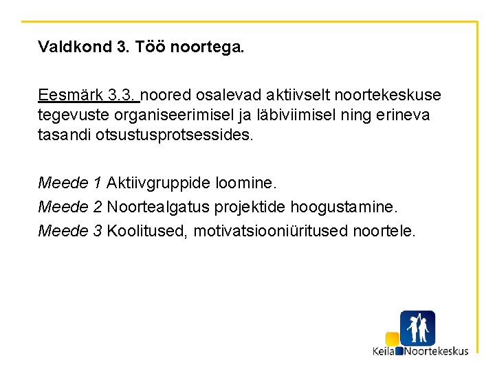  Valdkond 3. Töö noortega. Eesmärk 3. 3. noored osalevad aktiivselt noortekeskuse tegevuste organiseerimisel